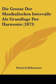 Paperback Die Grosse Der Musikalischen Intervalle Als Grundlage Der Harmonie (1873) [German] Book