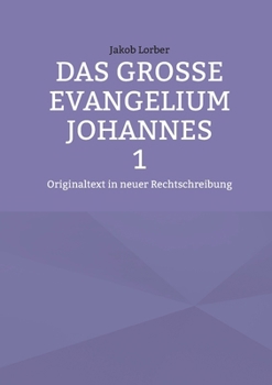 Paperback Das große Evangelium Johannes 1: Originaltext in neuer Rechtschreibung [German] Book