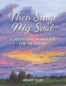 Paperback Then Sings My Soul: A Devotional Workbook for the Psalms Book