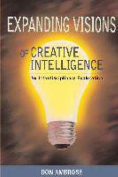 Paperback Expanding Visions of Creative Intelligence: An Interdisciplinary Exploration Book