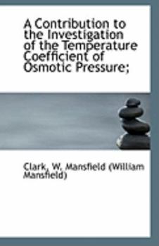 A Contribution to the Investigation of the Temperature Coefficient of Osmotic Pressure;