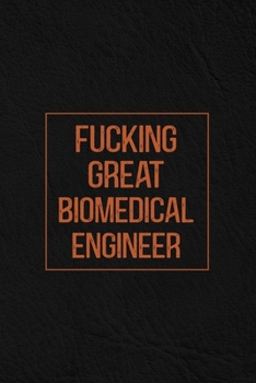 Paperback Fucking Great Biomedical Engineer: Notebook Diary Composition Leather Texture Cover Blank Lined Journal Great Biomedical Engineer Gifts Thank You Gift Book