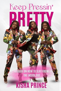 Paperback Keep Pressin' Pretty: A Guide on How to Slay from the Inside Out Book