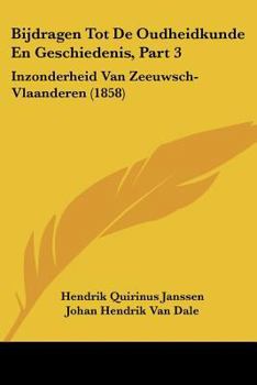Bijdragen Tot De Oudheidkunde En Geschiedenis, Part 3: Inzonderheid Van Zeeuwsch-Vlaanderen (1858)