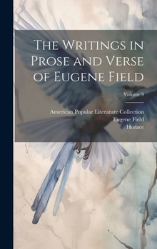 Hardcover The Writings in Prose and Verse of Eugene Field; Volume 9 Book