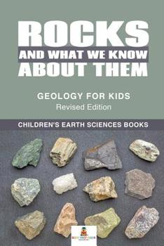 Paperback Rocks and What We Know About Them - Geology for Kids Revised Edition Children's Earth Sciences Books Book