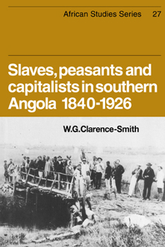 Paperback Slaves, Peasants and Capitalists in Southern Angola 1840-1926 Book