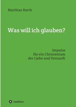 Paperback Was will ich glauben?: Impulse für ein Christentum der Liebe und Vernunft [German] Book