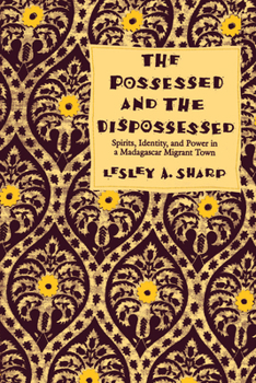 Paperback Possessed and the Dispossessed: Spirits, Identity and Power in a Madagascar Migrant Town Book