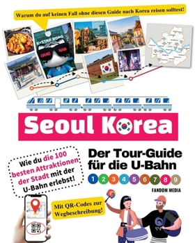 Paperback Der Tour-Guide für die U-Bahn in Seoul, Korea - Wie du die 100 besten Attraktionen der Stadt mit der U-Bahn erlebst! [German] Book