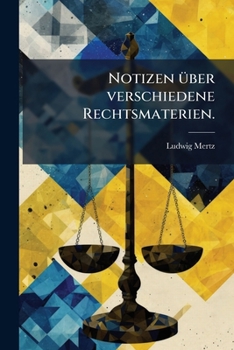 Notizen Über Verschiedene Rechtsmaterien...