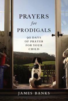 Paperback Prayers for Prodigals: 90 Days of Prayer for Your Child Book