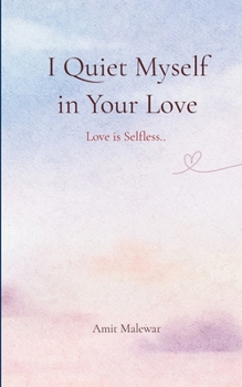 Paperback I Quiet Myself in Your Love Love is Selfless! Book