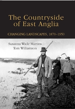 Hardcover The Countryside of East Anglia: Changing Landscapes, 1870-1950 Book