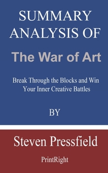 Paperback Summary Analysis Of The War of Art: Break Through the Blocks and Win Your Inner Creative Battles By Steven Pressfield Book