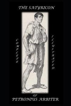 Paperback THE SATYRICON OF PETRONIUS ARBITER - Complete. (Illustrated) Book