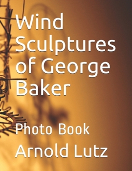 Paperback Wind Sculptures of George Baker: Photo Book
