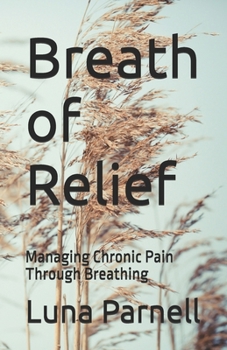 Breath of Relief: Managing Chronic Pain Through Breathing (Natures Breathe, Guides to Breathe Work)