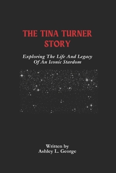 Paperback The Tina Turner Story: Exploring The Life And Legacy Of An Iconic Stardom Book