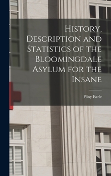 Hardcover History, Description and Statistics of the Bloomingdale Asylum for the Insane Book