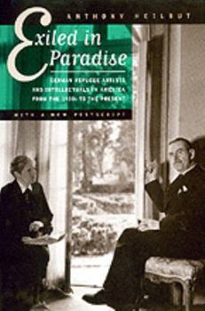 Exiled in Paradise: German Refugee Artists and Intellectuals in America from the 1930s to the Present (Weimar and Now - German Cultural Criticism, 16) - Book #16 of the Weimar and Now: German Cultural Criticism