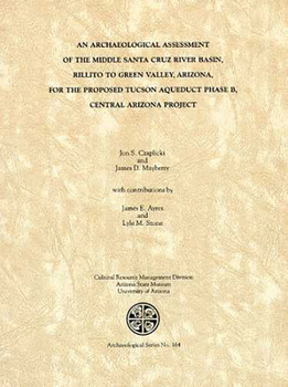 Paperback An Archaeological Assessment of the Middle Santa Cruz River Basin, Rillito to Green Valley, Arizona: For the Proposed Tucson Aqueduct Phase B, Cap Book