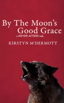 Paperback By The Moon's Good Grace: A Never Afters Tale Book