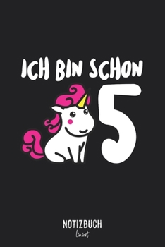 Notizbuch Liniert: Ich bin schon 5 - Einhorn Geschenk für Kinder  • Notizheft liniert | 120 Seiten (DIN A5 / 15x22cm) Soft Cover | Lustiges und ... Vokabelheft, Schreibheft (German Edition)