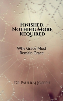 Paperback Finished. Nothing More Required: Why Grace Must Remain Grace Book