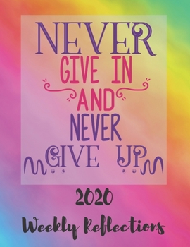 Paperback Never Give In And Never Give Up: 2020 Weekly Reflections Planner, goals, to-do lists, reflection Book