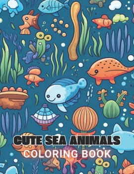 Paperback Cute Sea Animals Coloring Book for Kids: 100+ Amazing Coloring Pages for All Ages Book