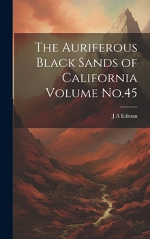 Hardcover The Auriferous Black Sands of California Volume No.45 Book