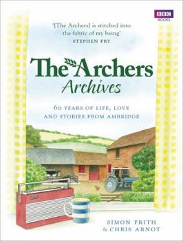 Hardcover The Archers Archives: 60 Years of Life, Love and Stories from Ambridge Book