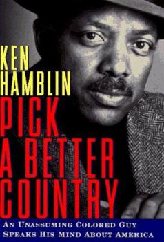 Hardcover PICK A BETTER COUNTRY: An Unassuming Colored Guy Speaks His Mind About America Book