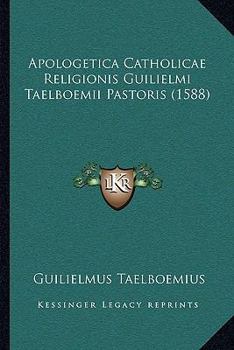 Paperback Apologetica Catholicae Religionis Guilielmi Taelboemii Pastoris (1588) [Latin] Book