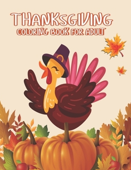 Thanksgiving Coloring books for Adult: A Great Thanksgiving Activity Book For Adult Awesome turkeys ducks a festive Thanksgiving Harvest Coloring Book Simple & Easy Autumn Coloring Book for Adults