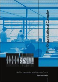 Hardcover The Organizational Complex: Architecture, Media, and Corporate Space Book