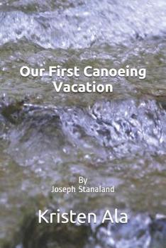 Paperback Our First Canoeing Vacation: By Joseph Stanaland Book