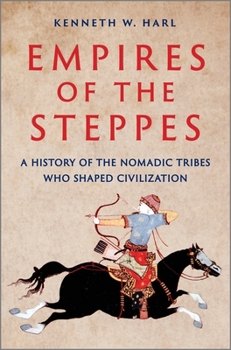 Hardcover Empires of the Steppes: A History of the Nomadic Tribes Who Shaped Civilization Book