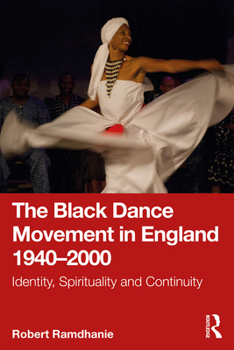 Paperback The Black Dance Movement in England 1940-2000: Identity, Spirituality and Continuity Book