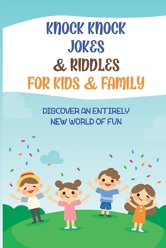 Paperback Knock Knock Jokes & Riddles For Kids & Family: Discover An Entirely New World Of Fun Book