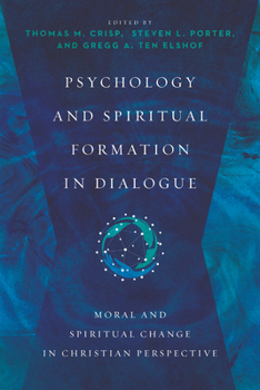 Psychology and Spiritual Formation in Dialogue: Moral and Spiritual Change in Christian Perspective - Book  of the Christian Association for Psychological Studies Books