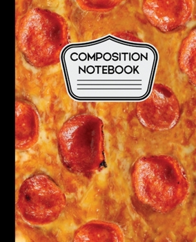 Composition Notebook: Pepperoni Pizza 7.5" X 9.25" 110 Pages - Wide Ruled