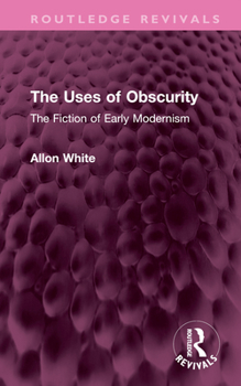 Hardcover The Uses of Obscurity: The Fiction of Early Modernism Book