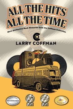 Paperback All The Hits All The Time: More Distinctive Rock Memories from the Coffman Collection Book