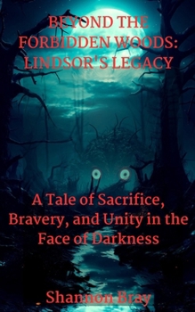 Paperback Beyond the Forbidden Woods: LINDSOR'S LEGACY: A Tale of Sacrifice, Bravery, and Unity in the Face of Darkness Book