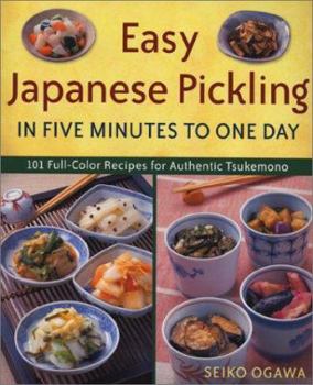 Paperback Easy Japanese Pickling in Five Minutes to One Day: 101 Full-Color Recipes for Authentic Tsukemono Book