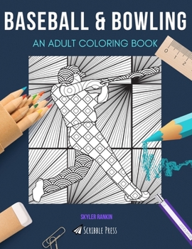 BASEBALL & BOWLING: AN ADULT COLORING BOOK: An Awesome Coloring Book For Adults