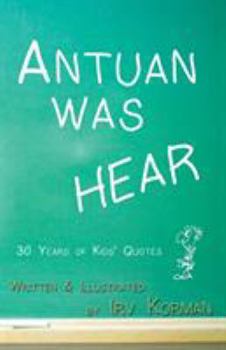 Paperback Antuan was HEAR: 30 Years of Kids' Quotes Book