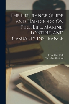 Paperback The Insurance Guide and Handbook On Fire, Life, Marine, Tontine, and Casualty Insurance Book